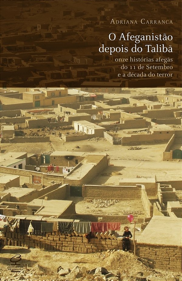 O Afeganistão Depois Do Talibã Onze Histórias Afegãs Do 11 De Setembro E A Década Do Terror