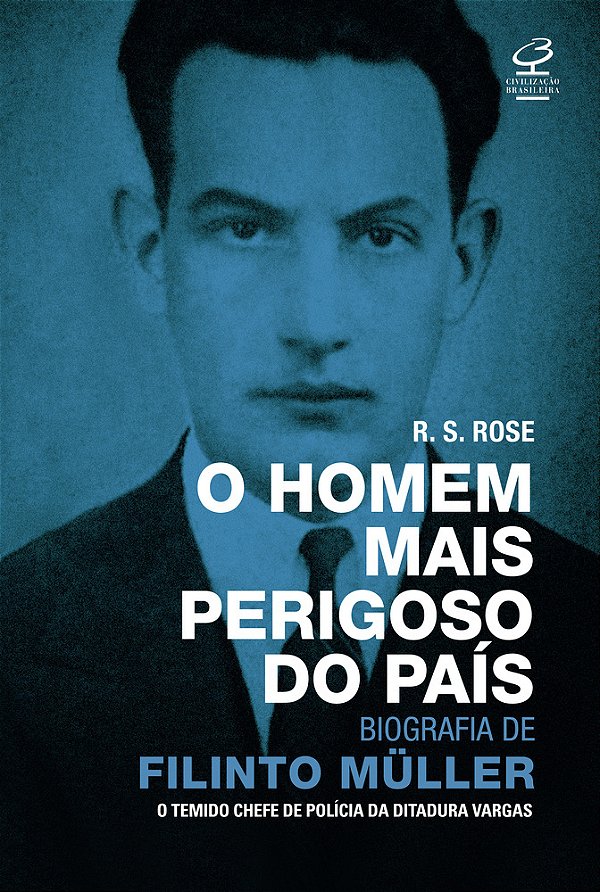 O Homem Mais Perigoso Do País: Biografia De Filinto Müller