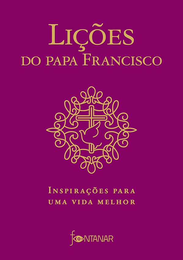 Lições Do Papa Francisco Inspirações Para Uma Vida Melhor..-