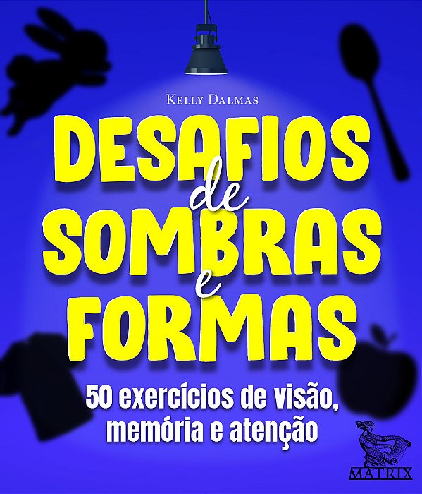 Desafios De Sombras E Formas 50 Exercícios De Visão, Memória E Atenção