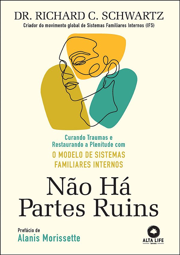Não Há Partes Ruins Curando Traumas E Restaurando A Plenitude Com O Modelo De Sistemas Familiares Internos