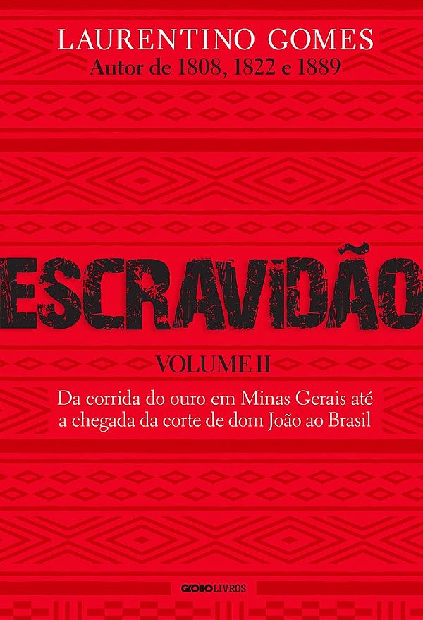 Escravidão - Volume 2: Da Corrida Do Ouro Em Minas Gerais Até A Chegada Da Corte De Dom João Ao Brasil..-