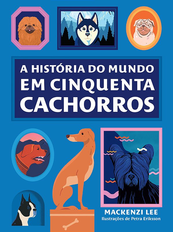 A História Do Mundo Em Cinquenta Cachorros