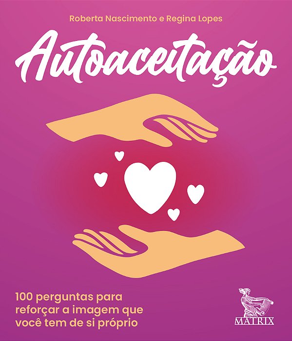 Autoaceitação 100 Perguntas Para Reforçar A Imagem Que Você Tem De Si Próprio..-