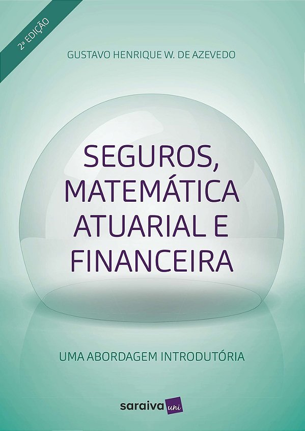 Seguros, Matemática Atuarial E Financeira Uma Aborgadem Introdutória