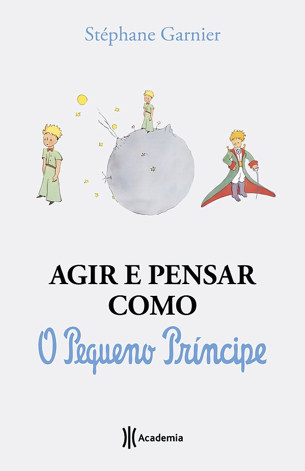 Agir E Pensar Como O Pequeno Principe: Um Guia..-