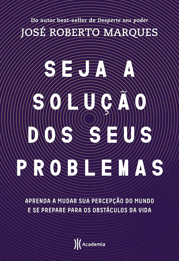 Seja A Solucao Para Seus Problemas: Aprenda A Mudar Sua Percepcao Do Mundo E Se Prepare Para Os Obstaculos Da Vida..-