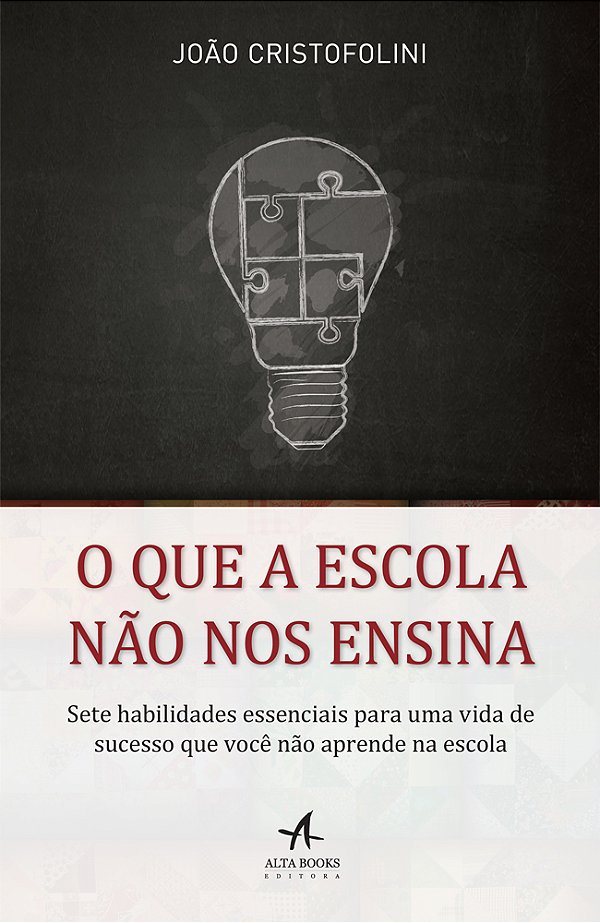 O Que A Escola Não Nos Ensina Sete Habilidades Essenciais Para Uma Vida De Sucesso Que Você Não Aprende Na Escola.