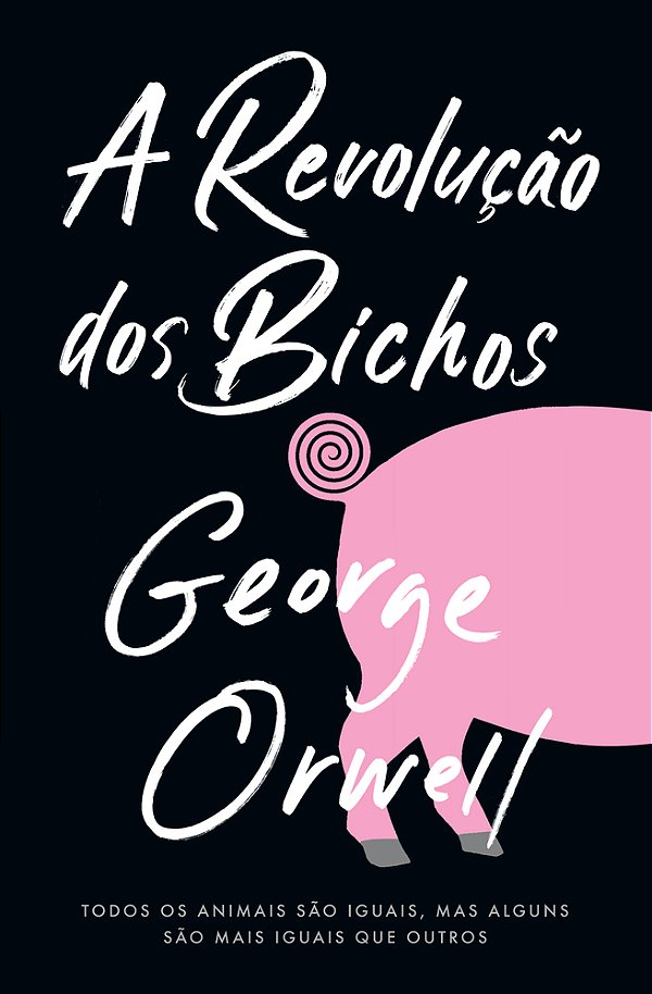 A Revolução Dos Bichos Todos Os Animais São Iguais, Mas Alguns São Mais Iguais Do Que Outros.