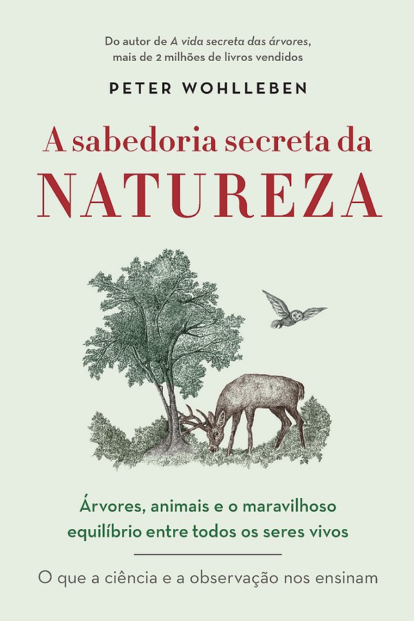 A Sabedoria Secreta Da Natureza Árvores, Animais E O Maravilhoso Equilíbrio Entre Todos Os Seres Vivos..-