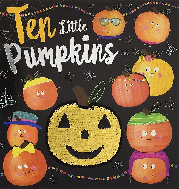 Ten Little Pumpkins - A Rhyming Picture Book With Fun Two-Way Sequins On Cover-..