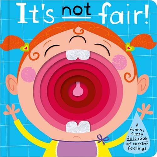 It's Not Fair! - A Funny, Fuzzy Felt Book Of Toddler Feelings