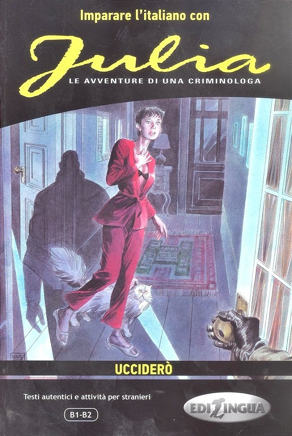Julia Uccidero - Le Avventure Di Una Criminologa - Imparare L'Italiano Con I Fumetti - Livello B1-B2