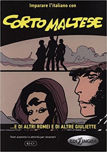 Corto Maltese - ... E Di Altri Romei E Di Altre Giuliette-Imparare L'Italiano Con I Fumetti-LIV. B2-C1