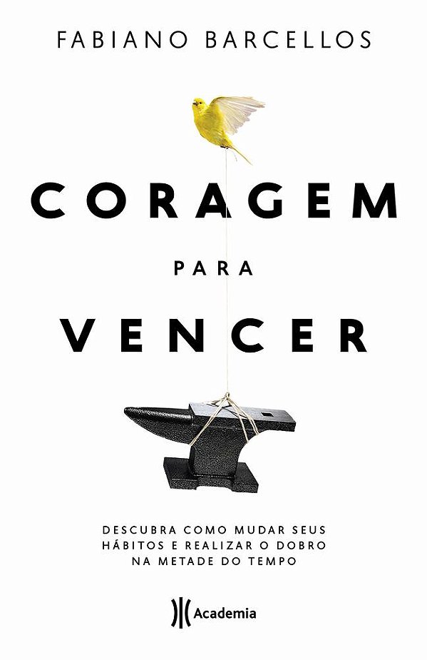 Coragem Para Vencer - Descubra Como Mudar Seus Hábitos E Realizar O Dobro Na Metade Do Tempo..-