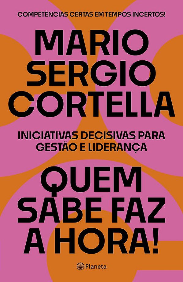 Quem Sabe Faz A Hora!: Iniciativas Decisivas Para Gestão E Liderança..-