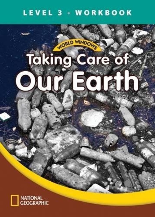 Taking Care Of Our Earth - World Windows - Level 3 - Workbook