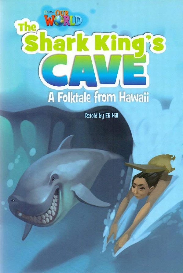Our World American 6 - Reader 7 - The Shark King's Cave: A Folktale From Hawaii - Book