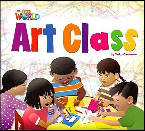 Our World American 2 - Reader 1 - Art Class - Book..-