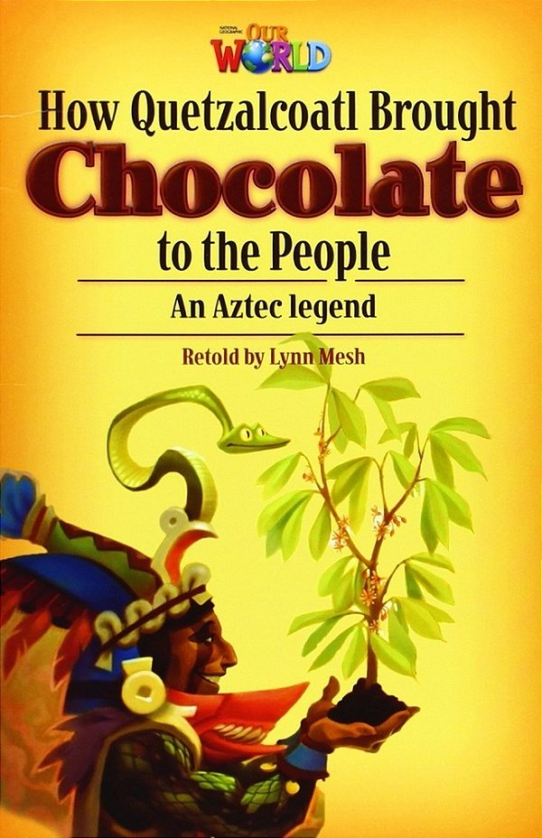Our World British 6 - Reader 3 - Jow Quetzalcoatl Brought Cholocate To People - Book..-