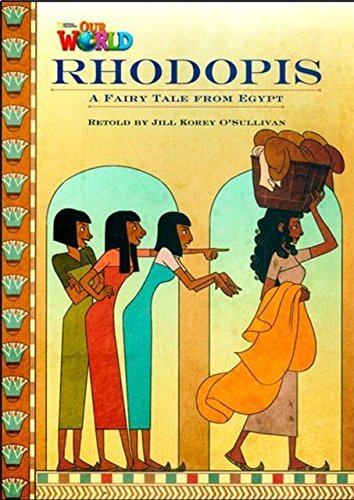 Our World British 4 - Reader 3 - Rhodopis: A Fairy Tale From Egypt - Book..-