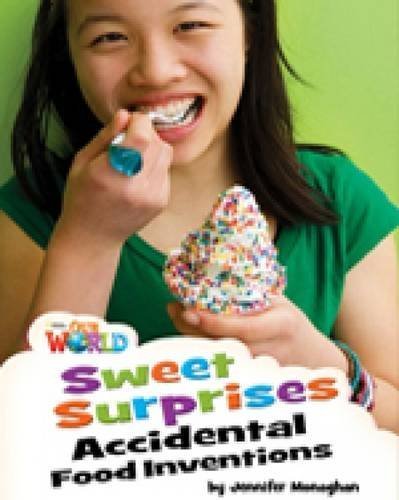 Our World British 4 - Reader 7 - Sweet Surprises: Accidental Food Inventions - Book..-
