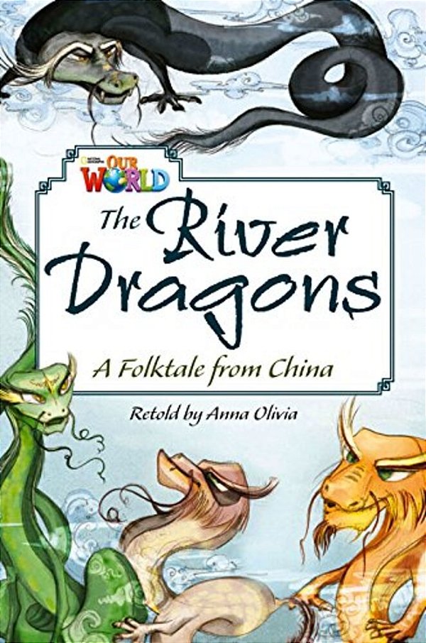 Our World British 6 - Reader 4 - The River Dragons: A Folktale From China - Book..-