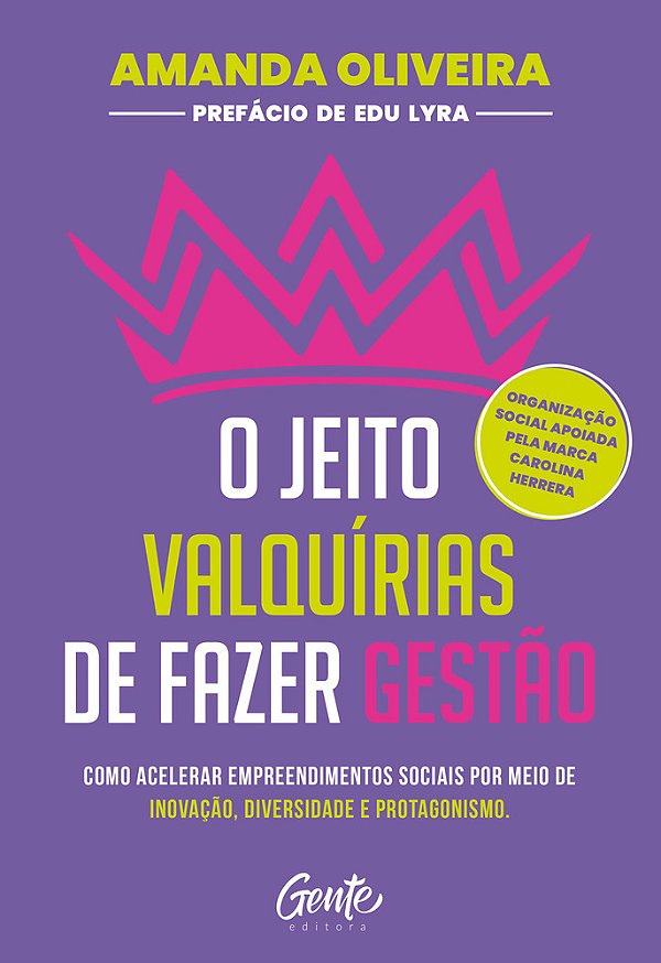 O Jeito Valquírias De Fazer Gestão Como Acelerar Empreendimentos Sociais Por Meio De Inovação, Diversidade E Protagonismo..-
