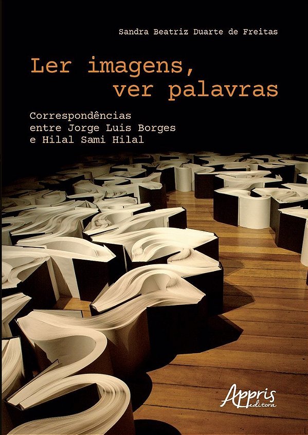 Ler Imagens, Ver Palavras Correspondências Entre Jorge Luis Borges E Hilal Sami Hilal..-