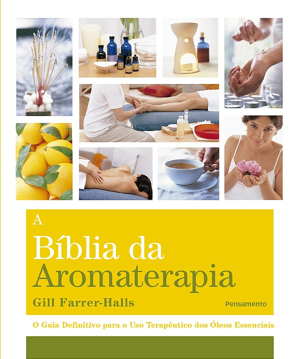 A Biblia Da Aromaterapia O Guia Definitivo Para O Uso Terapêutico Dos Óleos Essenciais..-