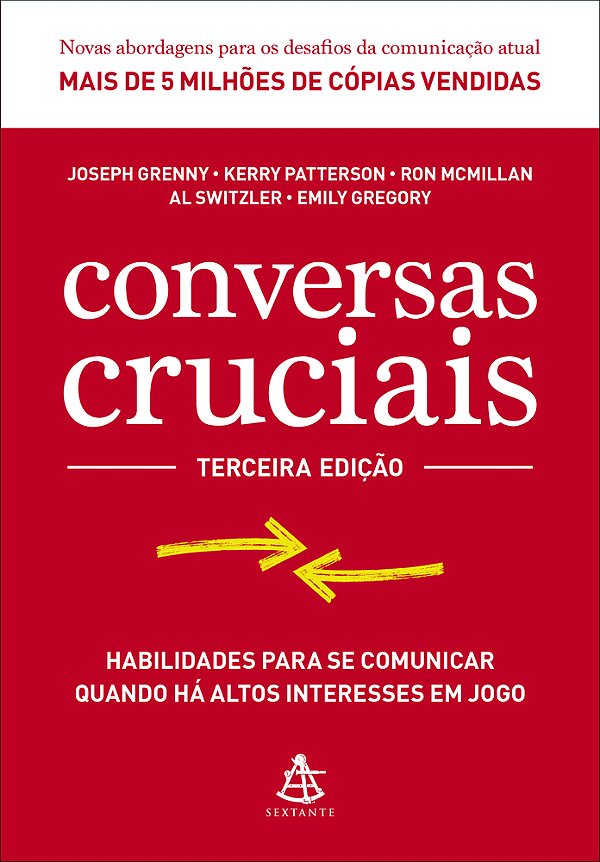 Conversas Cruciais Habilidades Para Se Comunicar Quando Há Altos Interesses Em Jogo..-