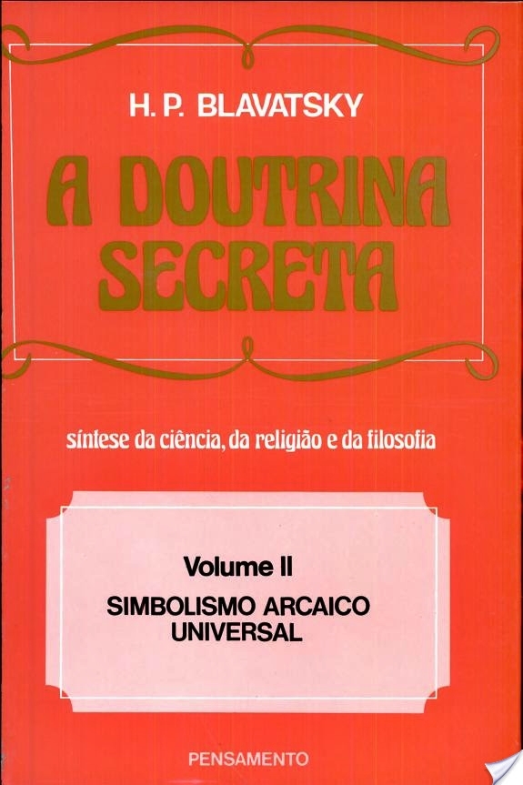 A Doutrina Secreta - (Vol. II) Simbolismo Arcaico Universal..-