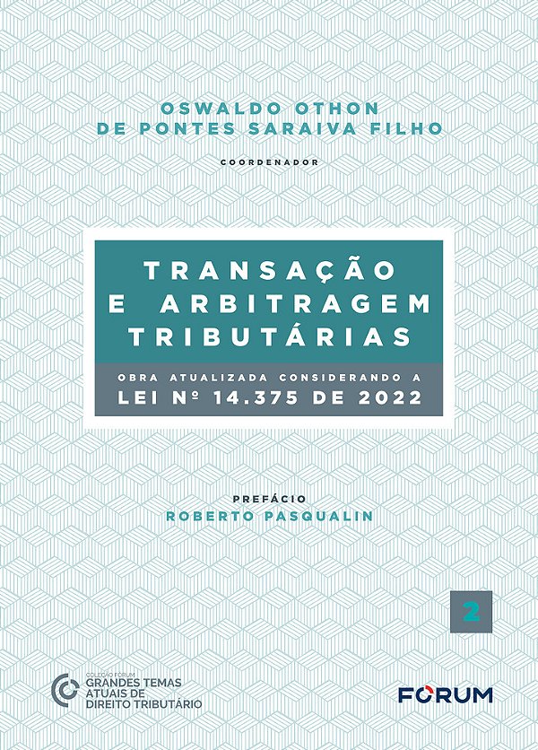 Transação E Arbitragem Tributárias (Obra Atualizada Conforme A Lei Nº 14.375, De 2022)..-
