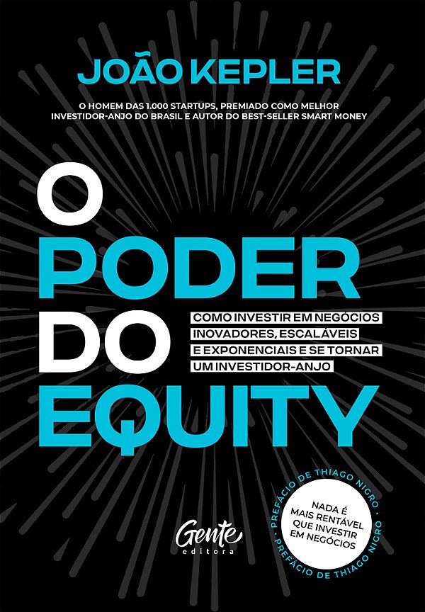 O Poder Do Equity Como Investir Em Negócios Inovadores, Escaláveis E Exponenciais E Se Tornar Um Investidor-Anjo. ..-