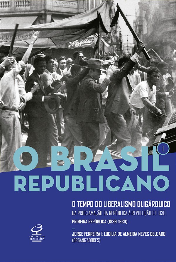 O Brasil Republicano: O Tempo Do Liberalismo Oligárquico (Vol. 1) Da Proclamação Da República À Revolução De 1930..-