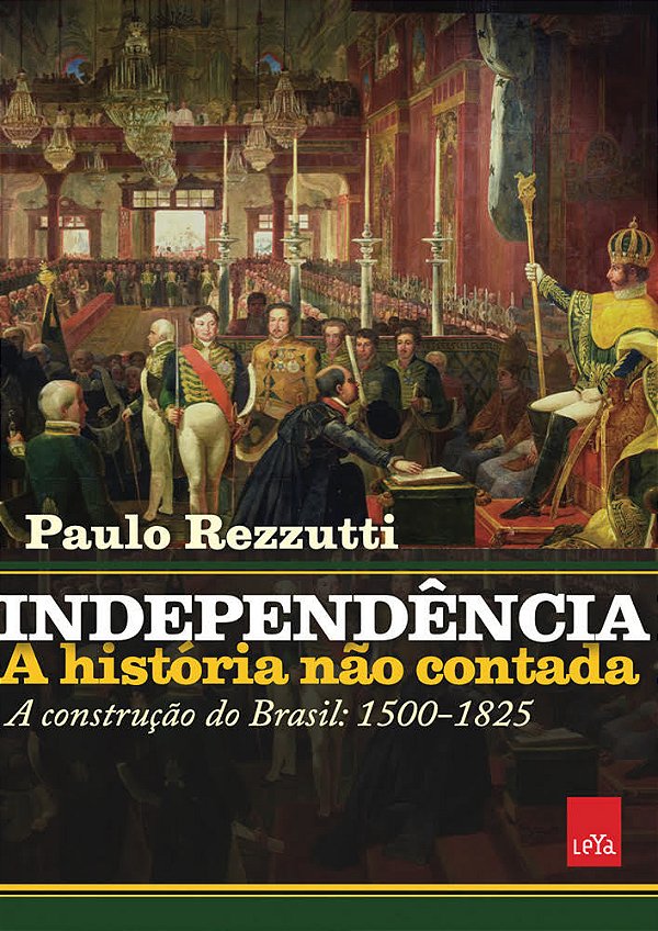 Independência: A História Não Contada A Construção Do Brasil: 1500-1825