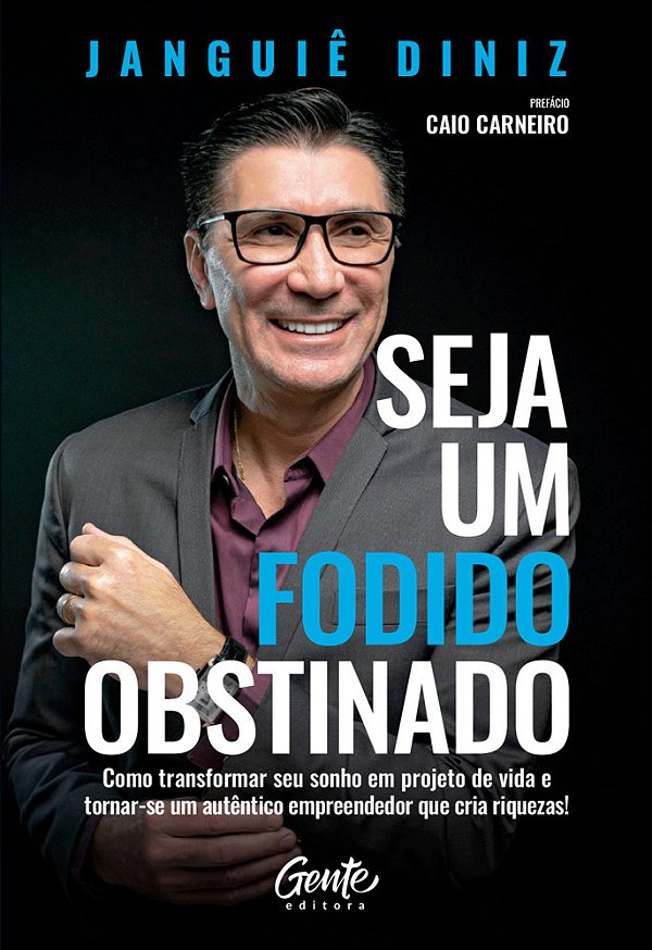 Seja Um Fodido Obstinado Como Transformar Seu Sonho Em Projeto De Vida E Tornar-Se Um Autêntico Empreendedor Que Cria Riquezas!..-
