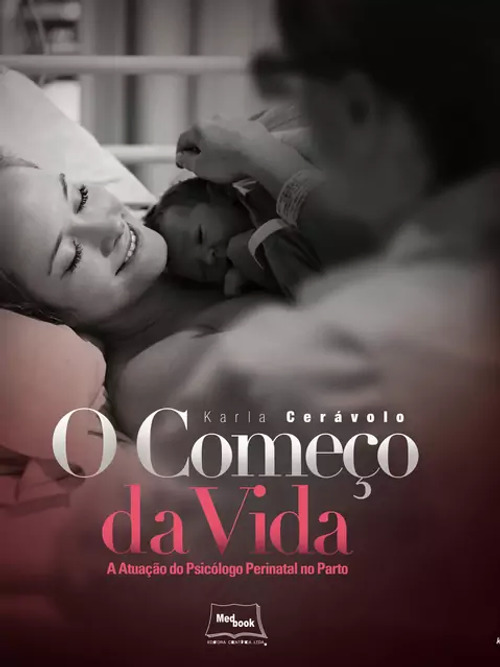 O Começo Da Vida - A Atuação Do Psicólogo Perinatal No Parto..-