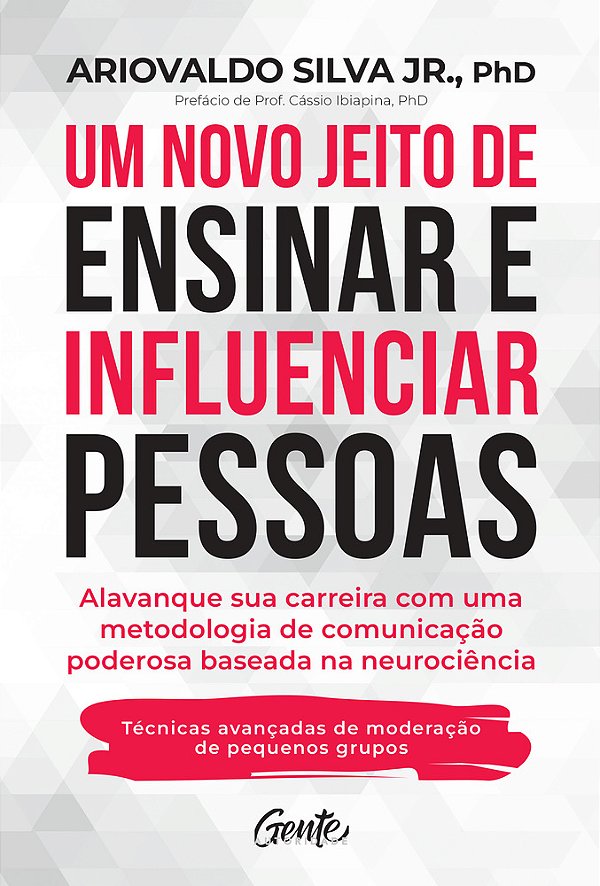 Um Novo Jeito De Ensinar E Influenciar Pessoas Alavanque Sua Carreira Com Uma Metodologia De Comunicação Poderosa Baseada Na Neurociência..-