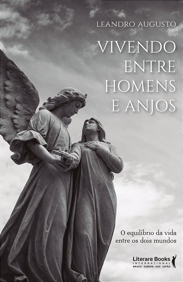 Vivendo Entre Homens E Anjos O Equilíbrio Da Vida Entre Os Dois Mundos..-