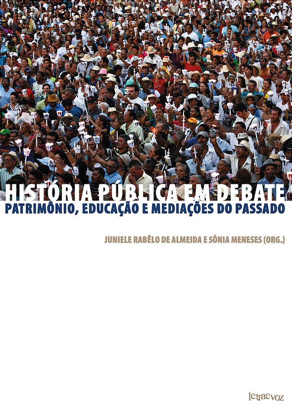 História Pública Em Debate Patrimônio, Educação E Mediações Do Passado..-