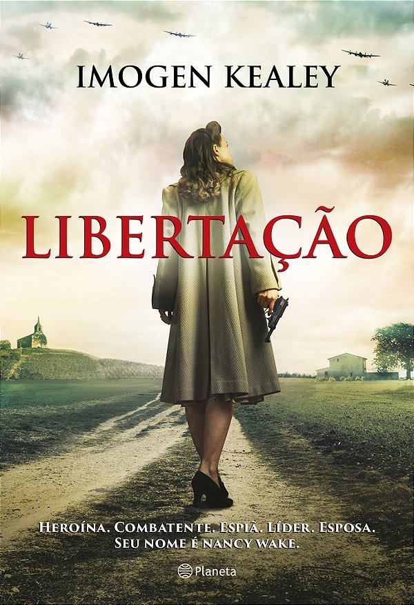 Libertação Heroína. Combatente. Espiã. Líder. Esposa. Seu Nome É Nancy Wake..-