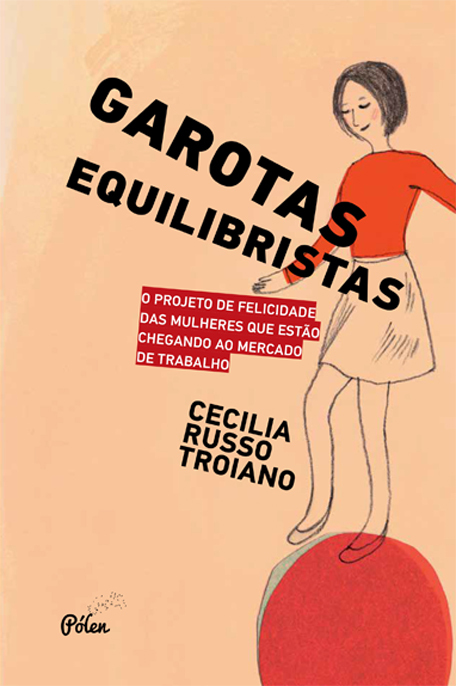 Garotas Equilibristas - O Projeto De Felicidade Das Mulheres Que Estão Chegando Ao Mercado De Trabalho..-