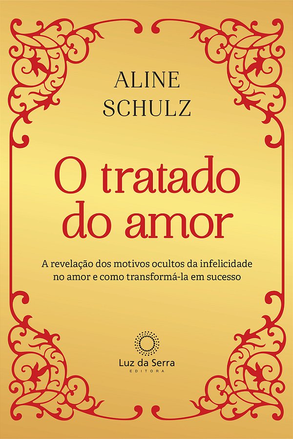 O Tratado Do Amor A Revelação Dos Motivos Ocultos Da Infelicidade No Amor E Como Transformá-La Em Sucesso..-