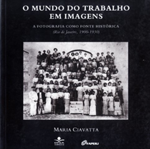 O Mundo Do Trabalho Em Imagens A Fotografia Como Fonte Histórica (Rio De Janeiro, 1900 - 1930)..-