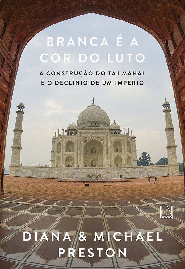 Branca É A Cor Do Luto A Construção Do Taj Mahal E O Declínio De Um Império..-