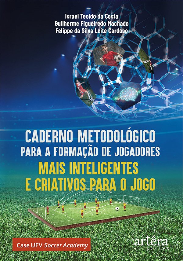 Caderno Metodológico Para A Formação De Jogadores Mais Inteligentes E Criativos Para O Jogo Case Ufv Soccer Academy