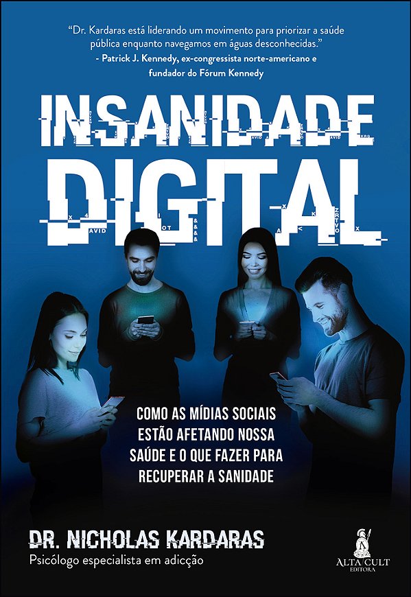 Insanidade Digital Como As Mídias Sociais Estão Afetando Nossa Saúde E O Que Fazer Para Recuperar A Sanidade..-