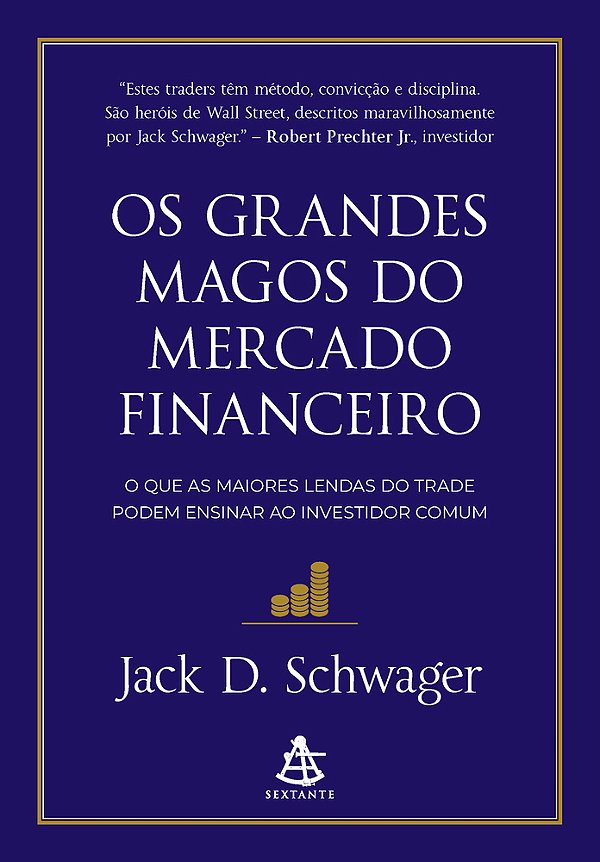 Os Grandes Magos Do Mercado Financeiro O Que As Maiores Lendas Do Trade Podem Ensinar Ao Investidor Comum..-
