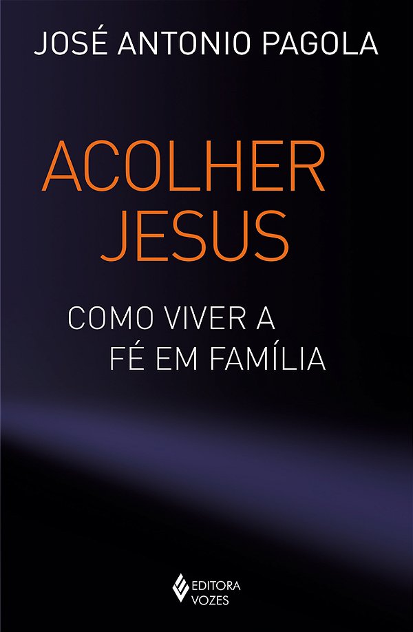 Acolher Jesus Como Viver A Fé Em Família..-